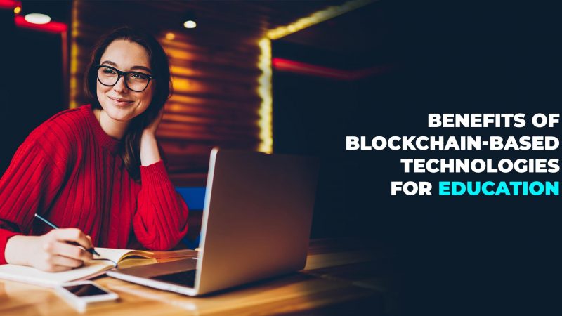 Benefits of Blockchain-Based Technologies for Education