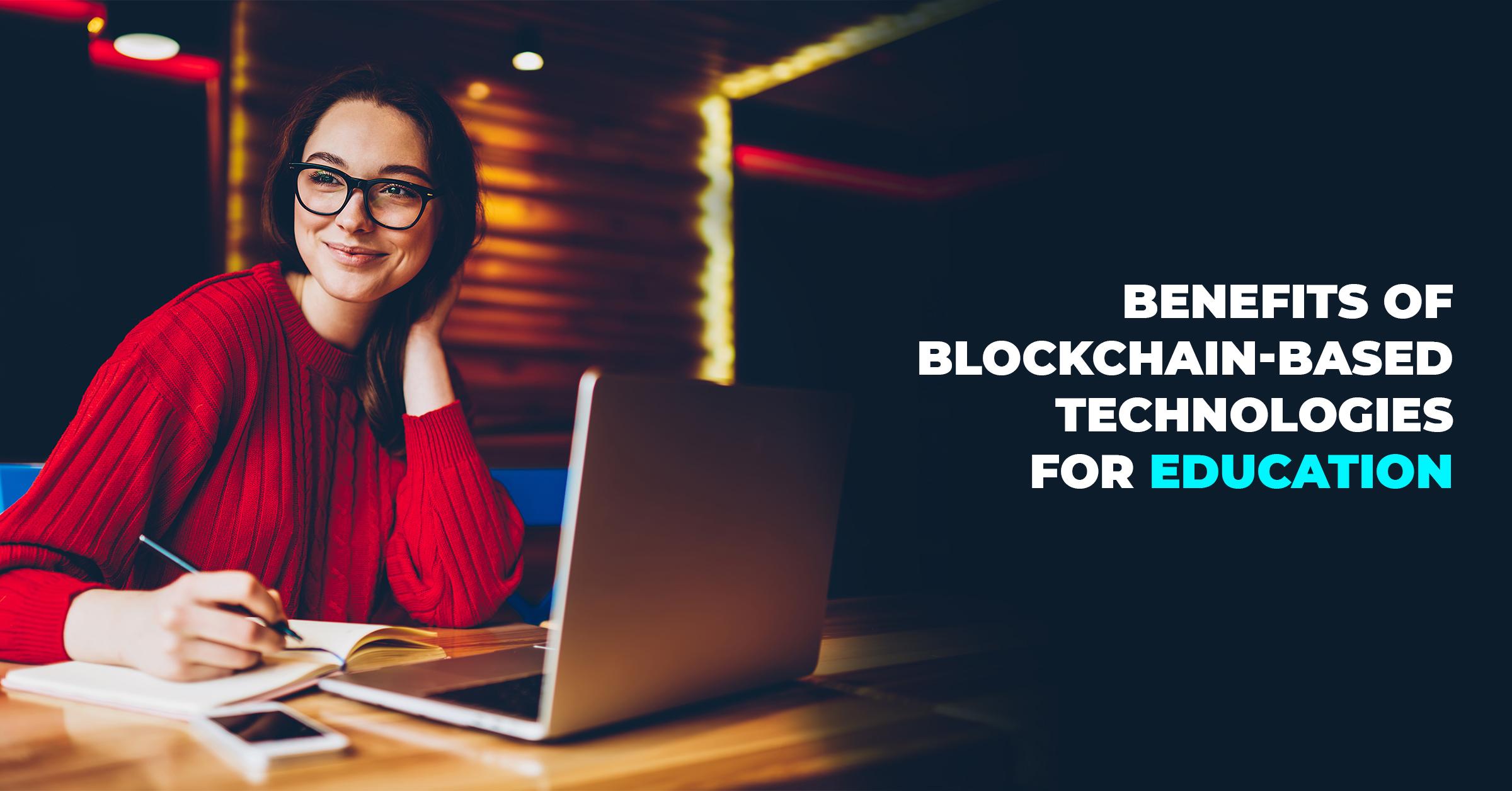 Benefits of Blockchain-Based Technologies for Education